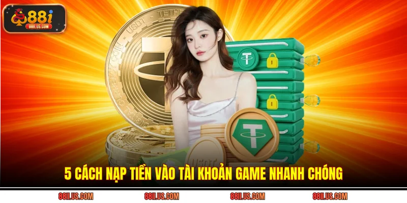 5 cách nạp tiền vào tài khoản game nhanh chóng