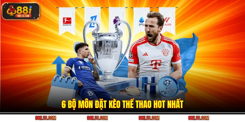 6 bộ môn đặt kèo thể thao hot nhất