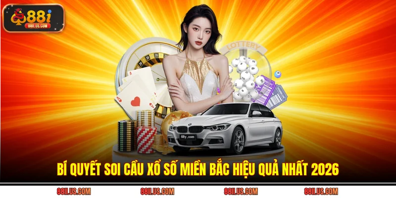 Bí quyết soi cầu xổ số miền bắc hiệu quả nhất 2026