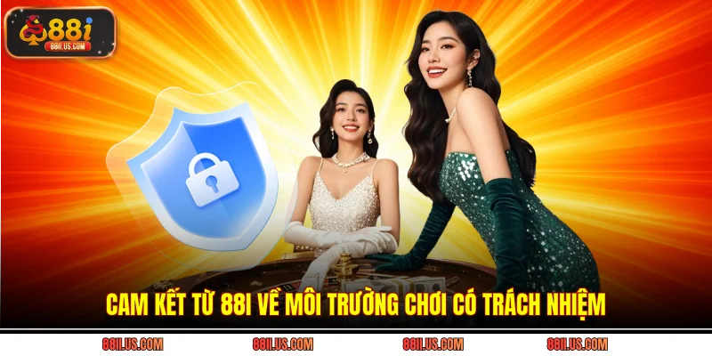 Cam kết từ 88i về môi trường chơi có trách nhiệm