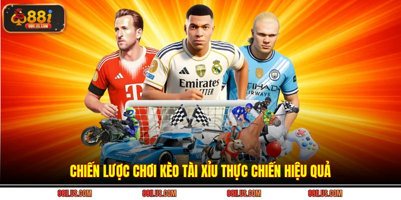 Chiến lược chơi kèo tài xỉu thực chiến hiệu quả