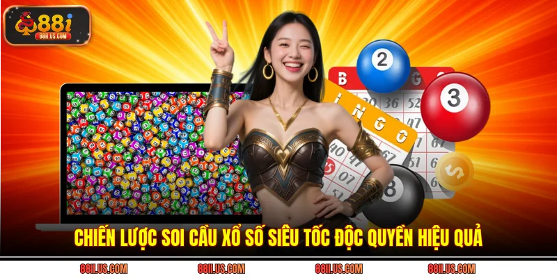 Chiến lược soi cầu xổ số siêu tốc độc quyền hiệu quả