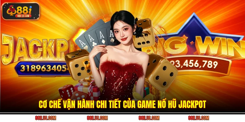 Cơ chế vận hành chi tiết của game nổ hũ Jackpot