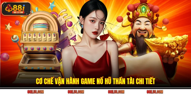 Cơ chế vận hành game nổ hũ thần tài chi tiết