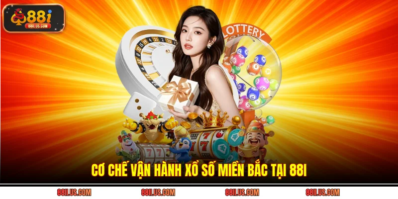 Cơ chế vận hành xổ số miền bắc tại 88i