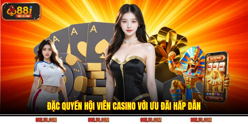 Đặc quyền hội viên casino với ưu đãi hấp dẫn