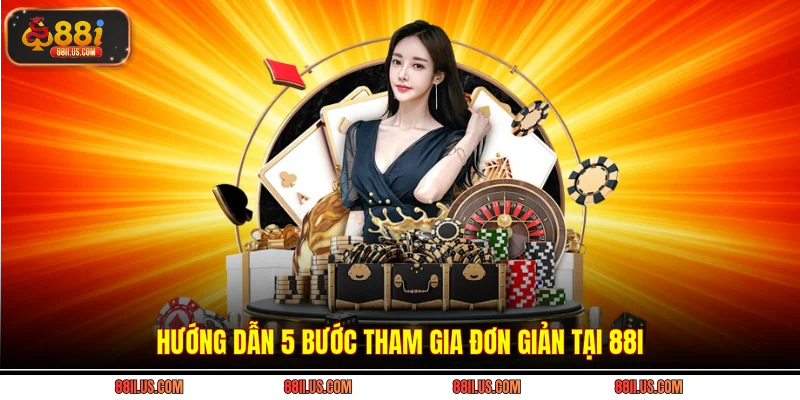 Hướng dẫn 5 bước tham gia đơn giản tại 88i