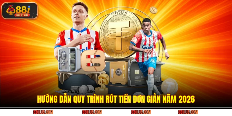 Hướng dẫn quy trình rút tiền đơn giản năm 2026