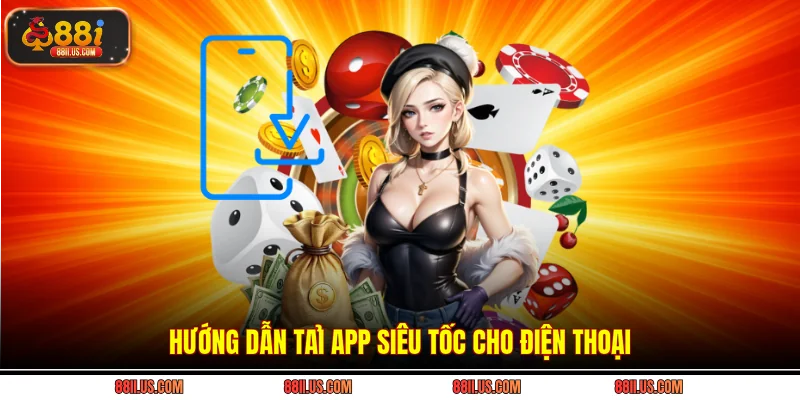 Hướng dẫn tải app siêu tốc cho điện thoại