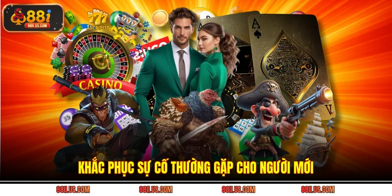 Khắc phục sự cố thường gặp cho người mới