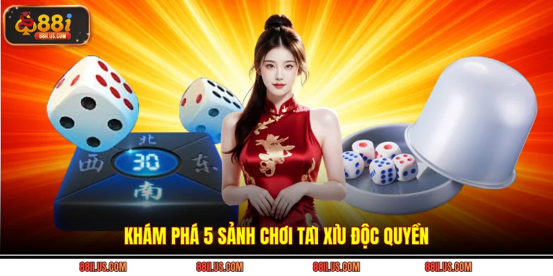 Khám phá 5 sảnh chơi tài xỉu độc quyền