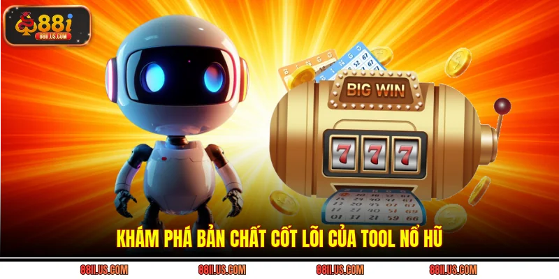 Khám phá bản chất cốt lõi của tool nổ hũ