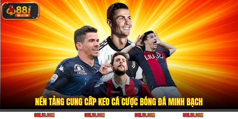 Nền tảng cung cấp kèo cá cược bóng đá minh bạch