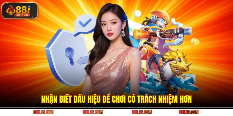 Nhận biết dấu hiệu để chơi có trách nhiệm hơn