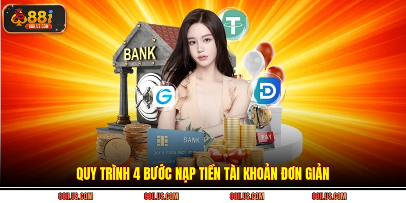 Quy trình 4 bước nạp tiền tài khoản đơn giản