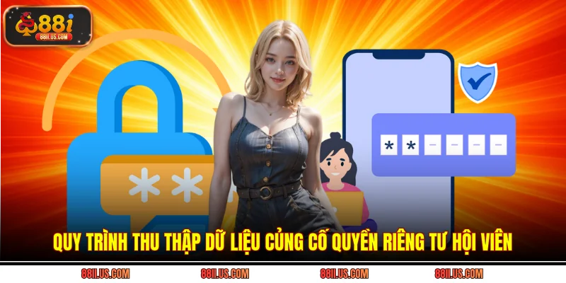 Quy trình thu thập dữ liệu củng cố quyền riêng tư hội viên